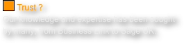 ￼ Trust ?
Our knowledge and expertise has been sought by many, from Business Link to Sage UK.
